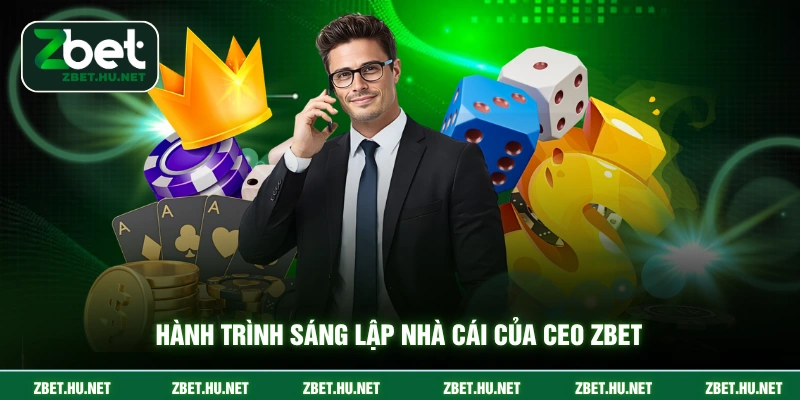 Hành trình sáng lập nhà cái của CEO ZBET