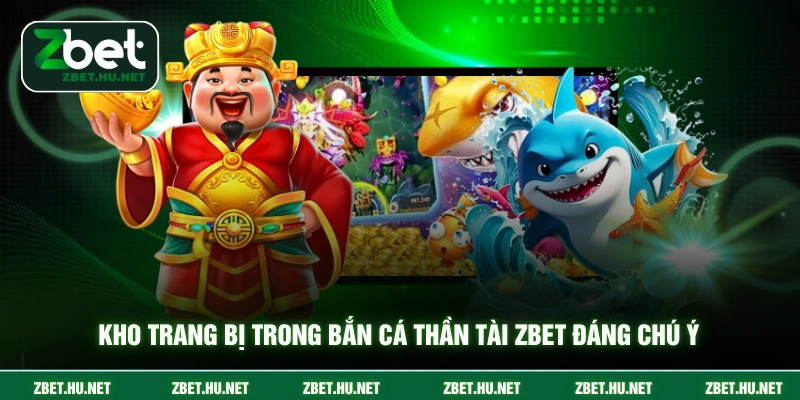 Bắn Cá Thần Tài ZBET - Chiến Thuật Và Vũ Khí Tối Ưu Nhất Kho trang bị trong bắn cá thần tài ZBET đáng chú ý
