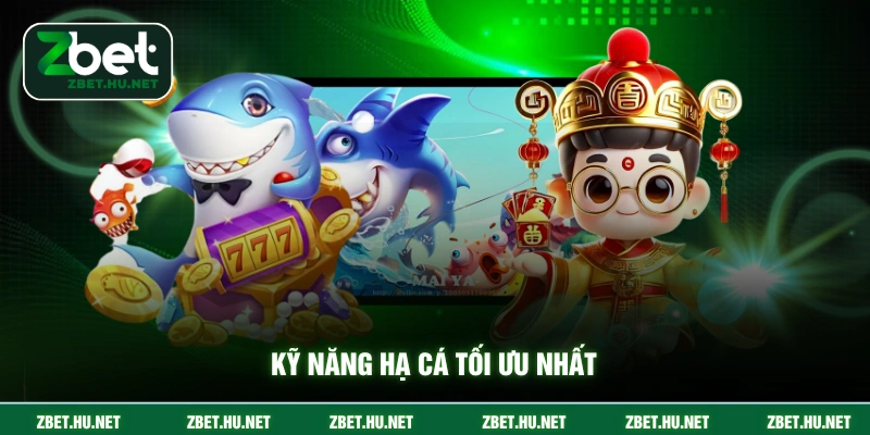 Bắn Cá Thần Tài ZBET - Chiến Thuật Và Vũ Khí Tối Ưu Nhất Kỹ năng hạ cá tối ưu nhất