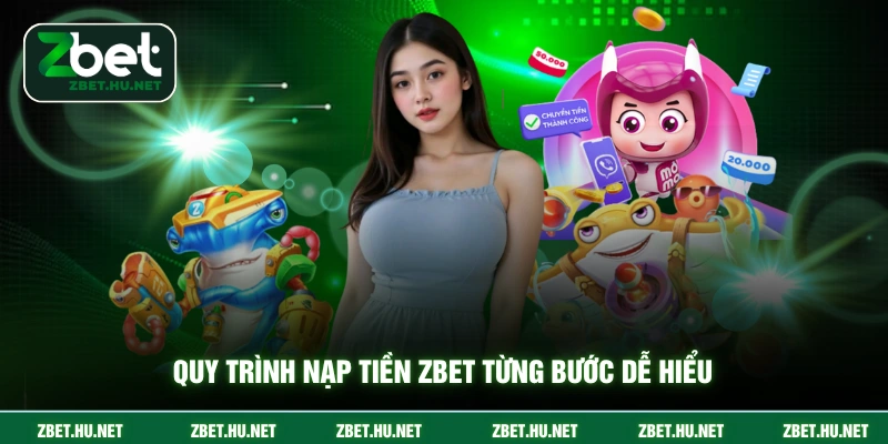 Nạp Tiền ZBET Quy trình nạp tiền ZBET từng bước dễ hiểu