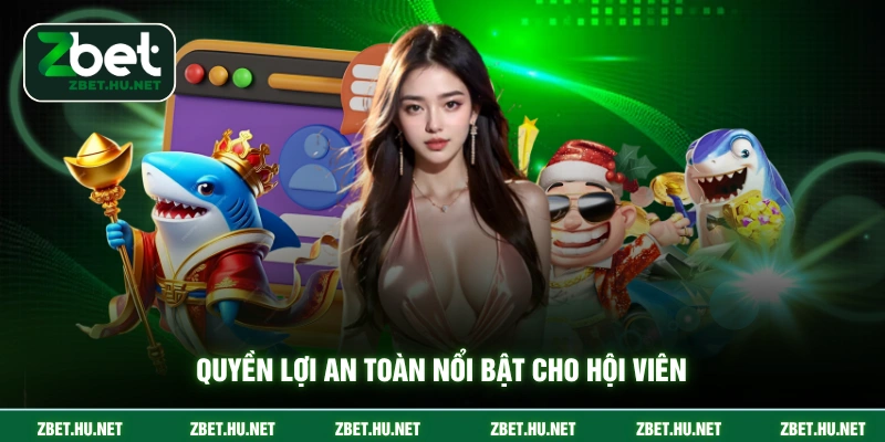 Quyền lợi an toàn nổi bật cho hội viên