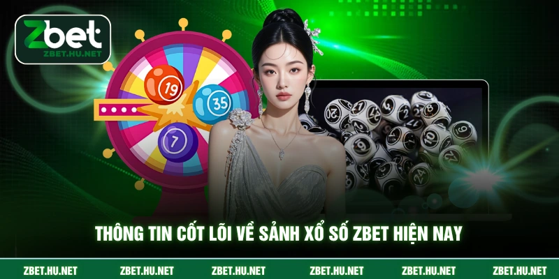 Xổ số Zbet Thông tin cốt lõi về sảnh xổ số ZBET hiện nay